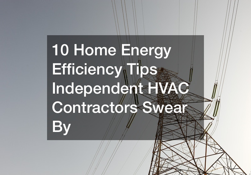 10 Home Energy Efficiency Tips Independent HVAC Contractors Swear By