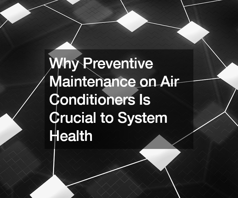 Why Preventive Maintenance on Air Conditioners Is Crucial to System Health
