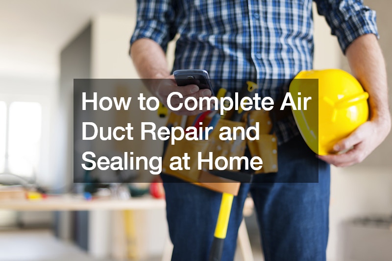 How to Complete Air Duct Repair and Sealing at Home