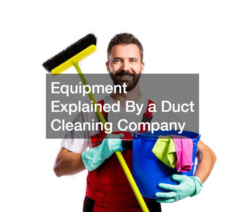 Equipment Explained By a Duct Cleaning Company