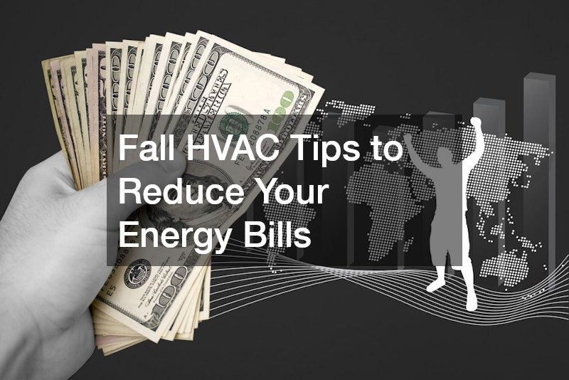 Fall HVAC Tips to Reduce Your Energy Bills