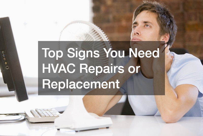 Top Signs You Need HVAC Repairs or Replacement