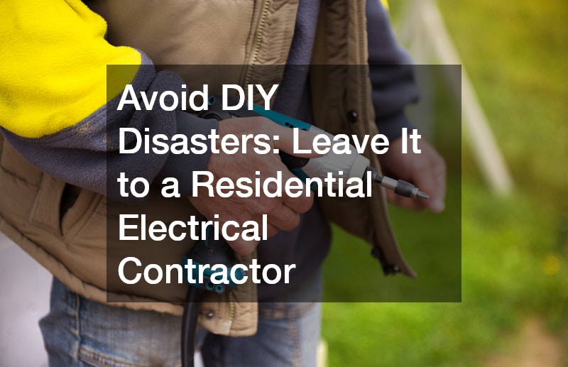 Avoid DIY Disasters  Leave It to a Residential Electrical Contractor