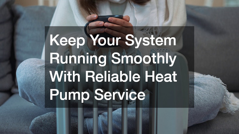 Keep Your System Running Smoothly With Reliable Heat Pump Service