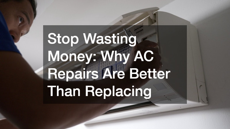 Stop Wasting Money  Why AC Repairs Are Better Than Replacing