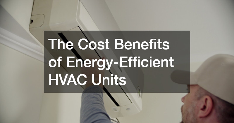 The Cost Benefits of Energy-Efficient HVAC Units