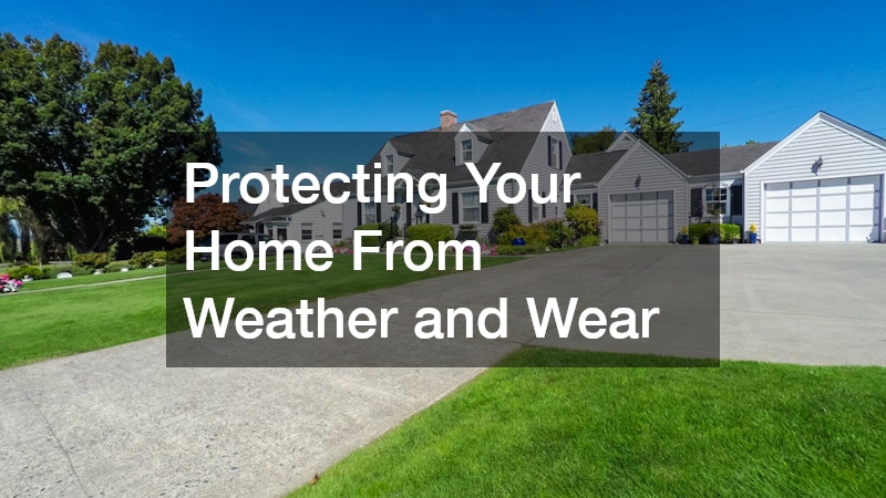 Protecting Your Home From Weather and Wear