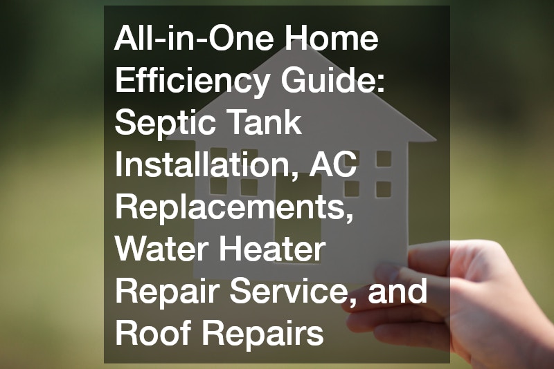 All-in-One Home Efficiency Guide  Septic Tank Installation, AC Replacements, Water Heater Repair Service, and Roof Repairs