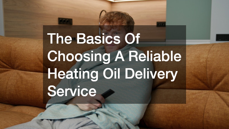 The Basics of Choosing a Reliable Heating Oil Delivery Service